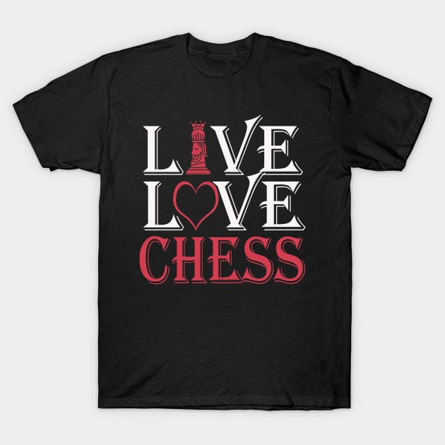 LIVE LOVE CHESS Chess Lovers Design T-Shirt by Dibble Dabble Designs